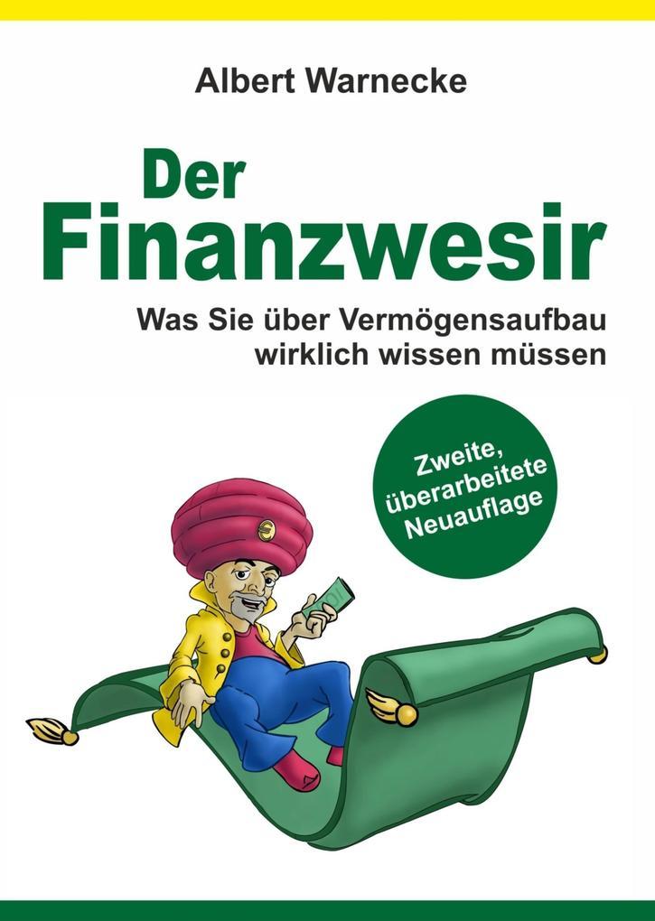 Der Finanzwesir - Was Sie über Vermögensaufbau wirklich wissen müssen. Intelligent Geld anlegen und finanzielle Freiheit erlangen mit ETF und Index-Fonds