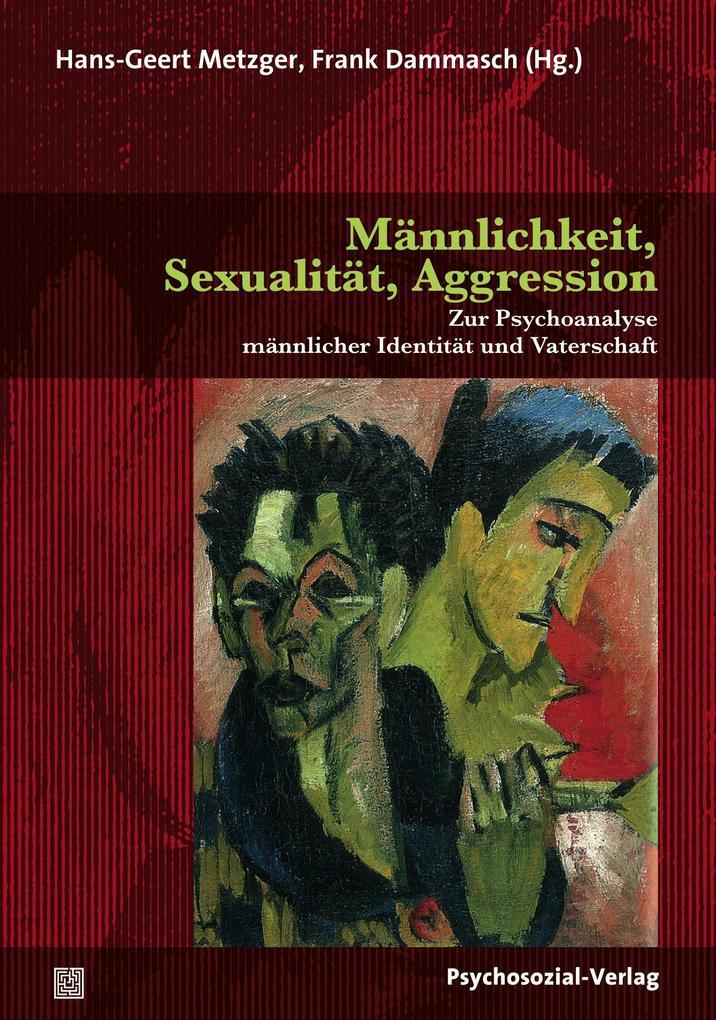 Männlichkeit, Sexualität, Aggression