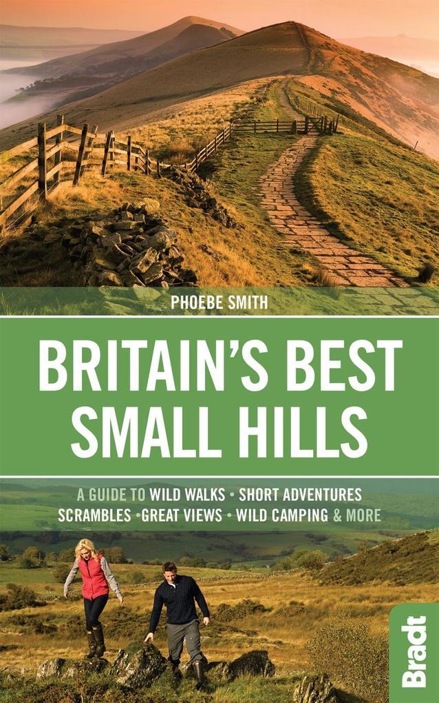 Britain's Best Small Hills: A Guide to Short Adventures and Wild Walks with Great Views