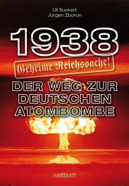 1938 - Geheime Reichssache: Der Weg zur deutschen Atombombe