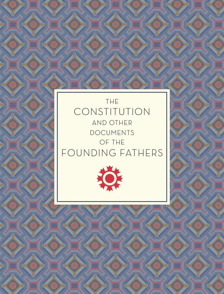 The Constitution and Other Documents of the Founding Fathers