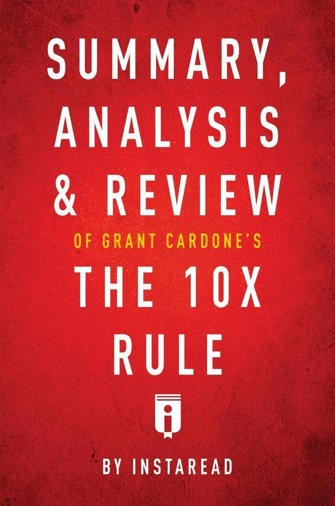 Summary, Analysis & Review of Grant Cardone's The 10X Rule by Instaread