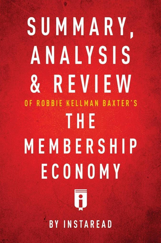 Summary, Analysis & Review of Robbie Kellman Baxter's The Membership Economy by Instaread