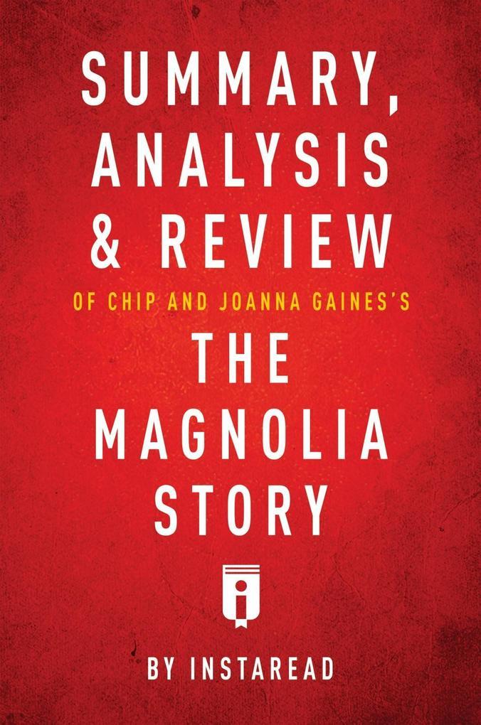 Summary, Analysis & Review of Chip and Joanna Gaines's The Magnolia Story with Mark Dagostino by Instaread