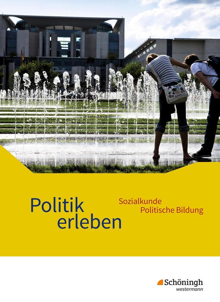 Politik erleben - Sozialkunde - Politische Bildung. Schulbuch. Ausgabe B. Neubearbeitung