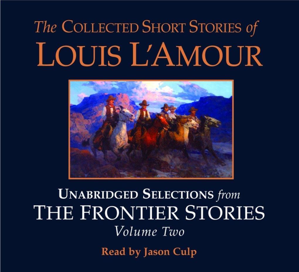 The Collected Short Stories of Louis l'Amour: Unabridged Selections from the Frontier Stories: Volume 2