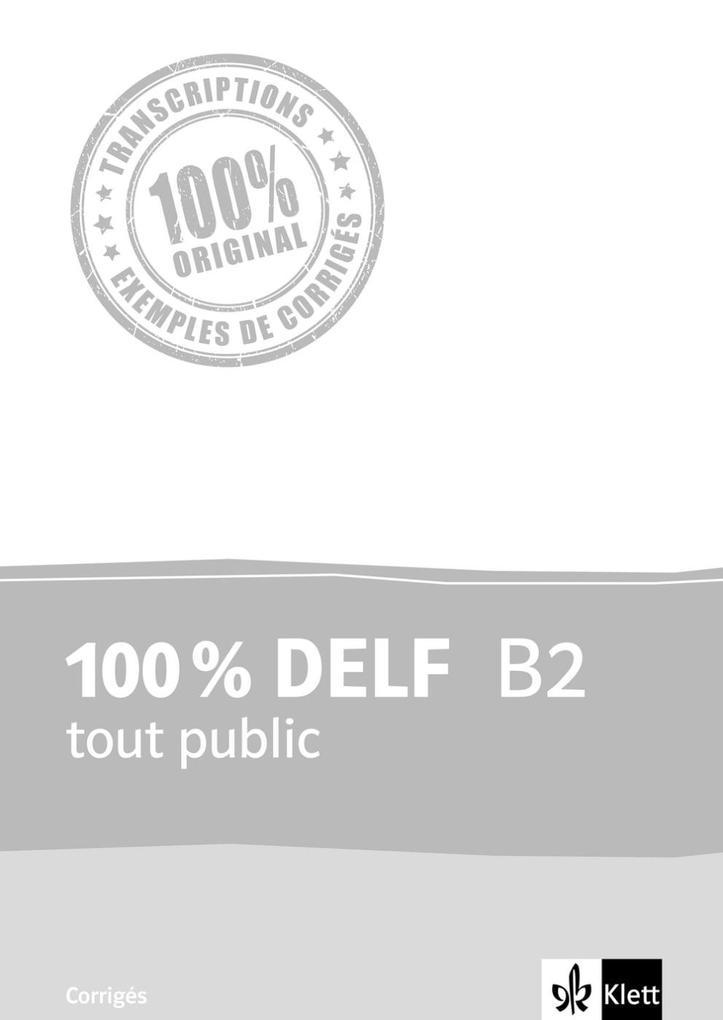 100 % DELF B2 tout public. Corrigés