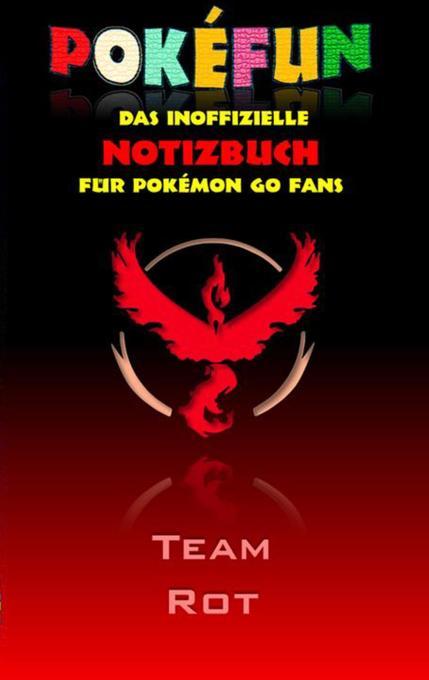 POKEFUN - Das inoffizielle Notizbuch (Team Rot) für Pokemon GO Fans