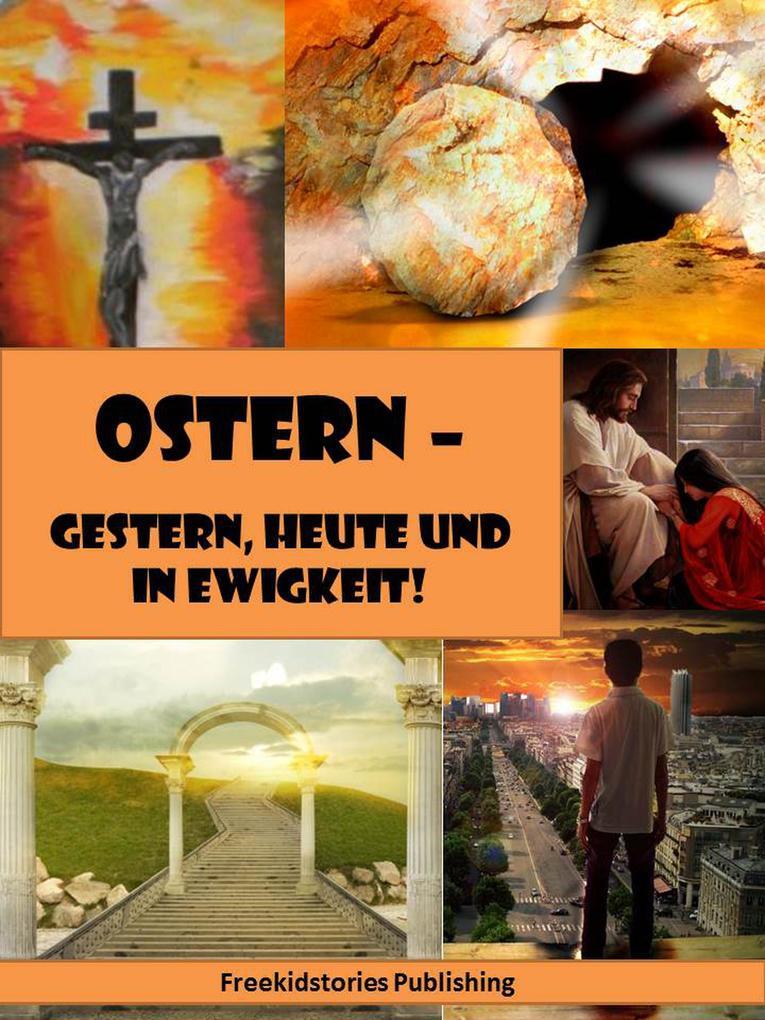 Ostern - Gestern, heute und in Ewigkeit!