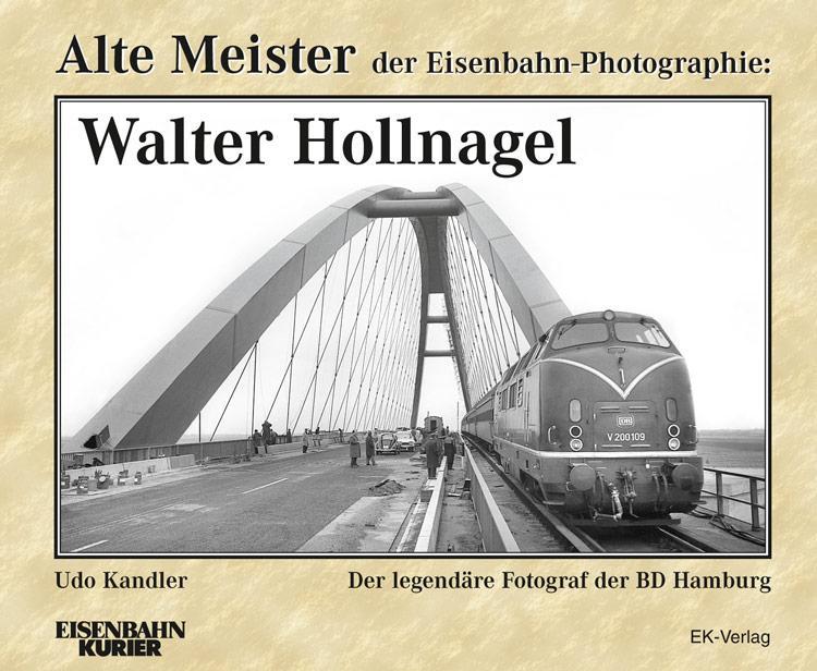 Alte Meister der Eisenbahn-Photographie: Walter Hollnagel