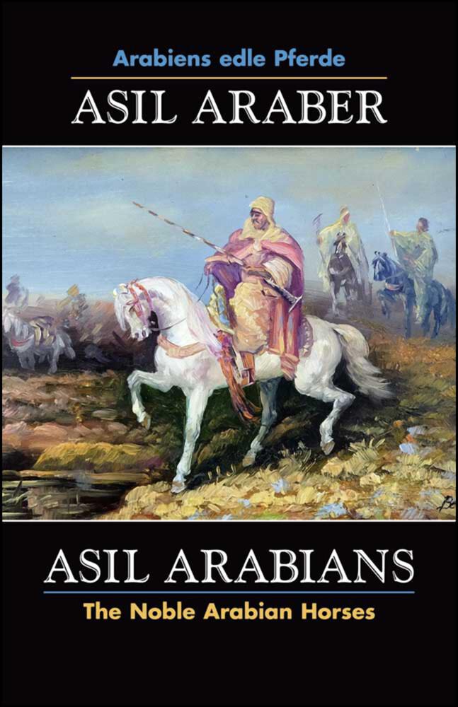 ASIL ARABER, Arabiens edle Pferde, Bd. VII. Siebte Ausgabe. ASIL ARABIANS, The Noble Arabian Horses,