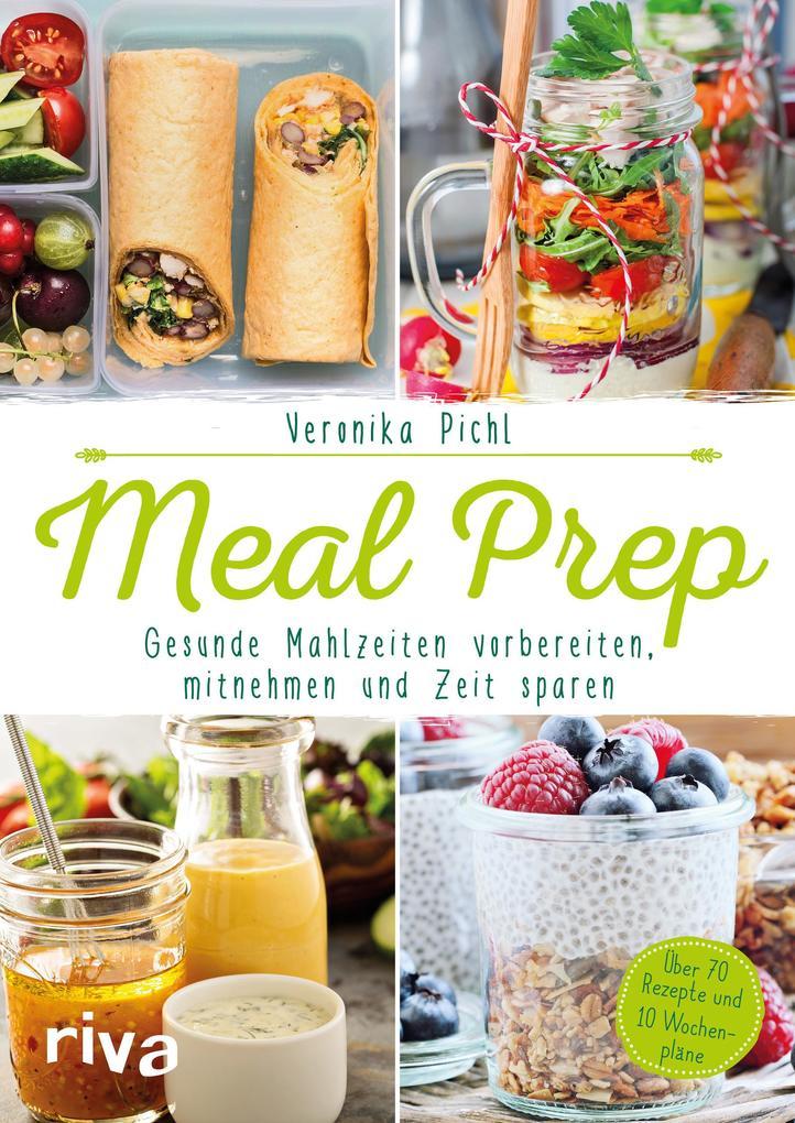 Meal Prep - Gesunde Mahlzeiten vorbereiten, mitnehmen und Zeit sparen