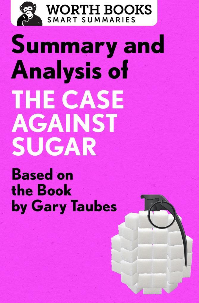 Summary and Analysis of The Case Against Sugar