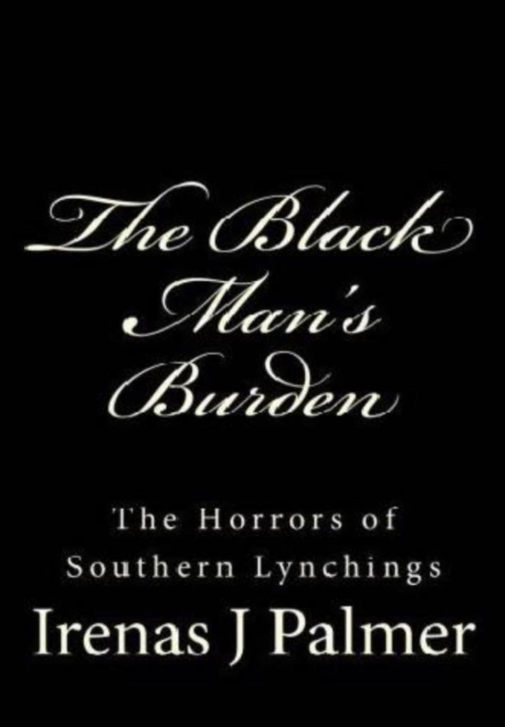 The Black Man's Burden - The Horrors of Southern Lynchings