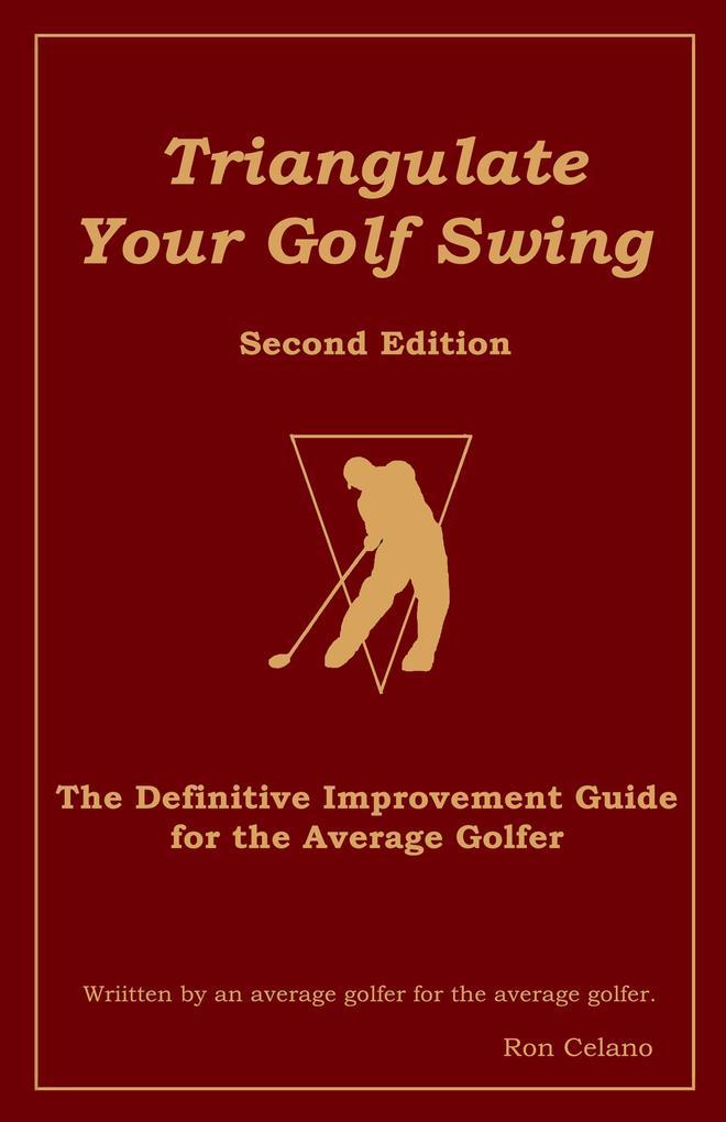 Triangulate Your Golf Swing - Second Edition