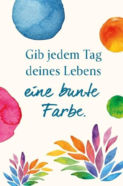 Magnet Gib jedem Tag deines Lebens eine bunte Farbe