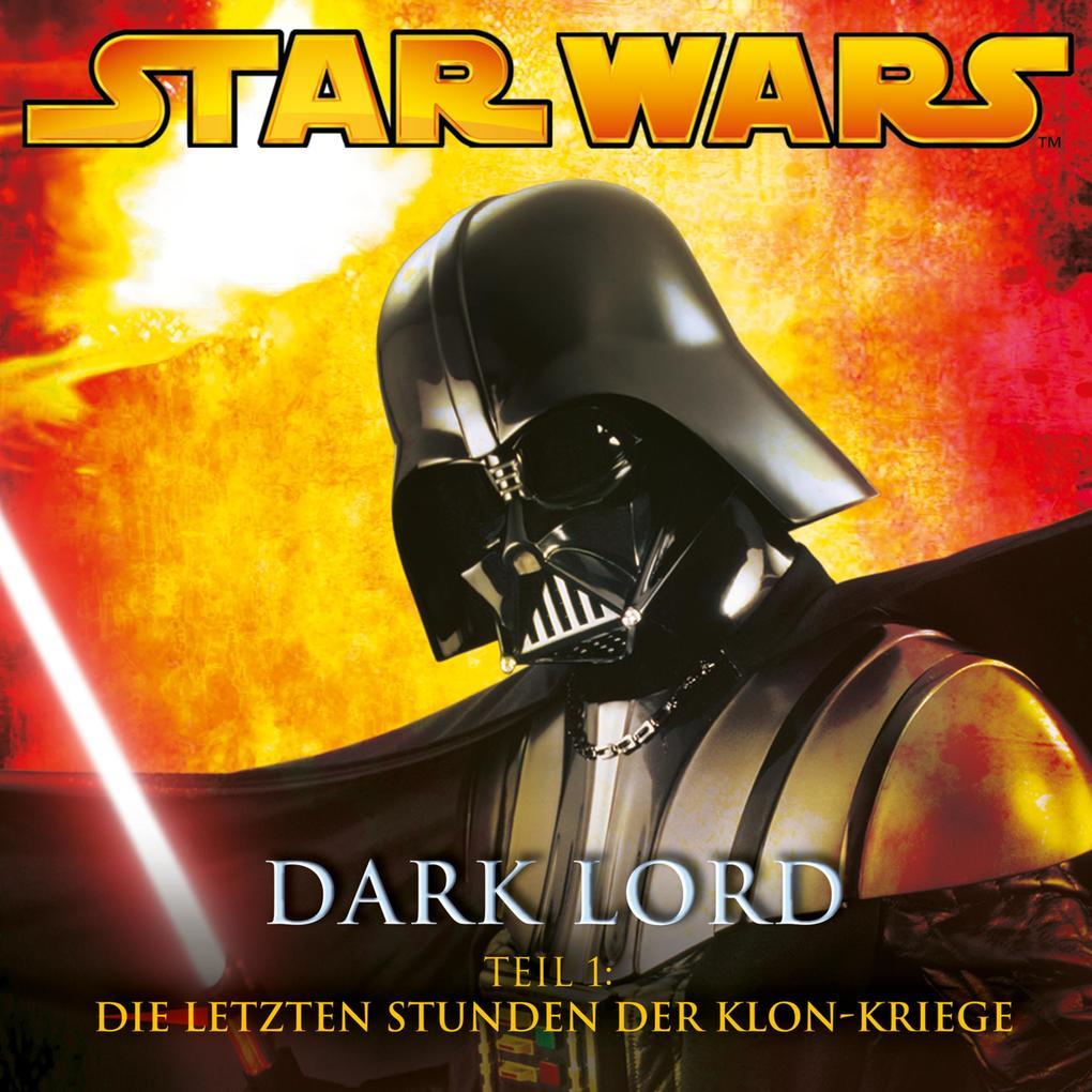 Dark Lord - Teil 1: Die letzten Stunden der Klon-Kriege