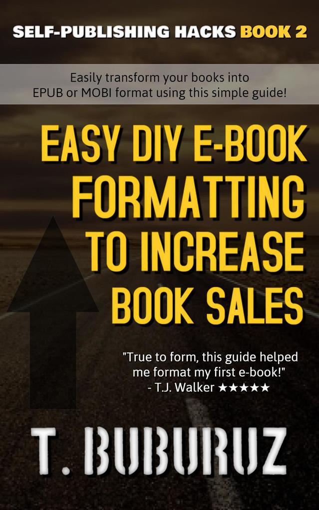 Easy DIY E-book Formatting to Increase Book Sales (Self-Publishing Hacks, #2)