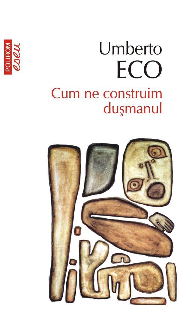 Cum ne construim dusmanul: si alte scrieri ocazionale