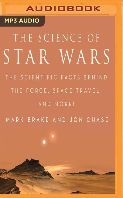 The Science of Star Wars: The Scientific Facts Behind the Force, Space Travel, and More!