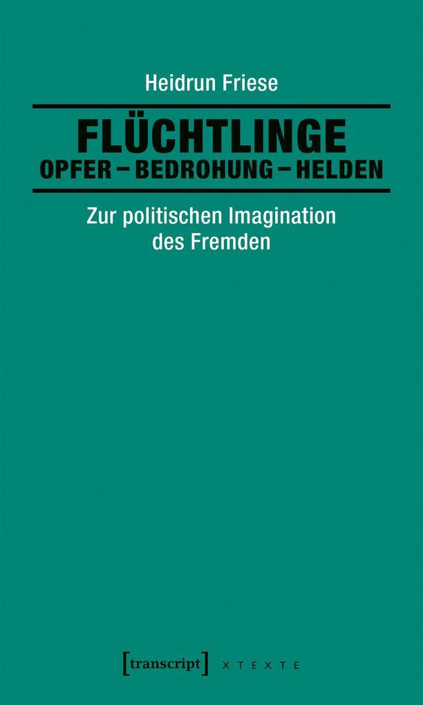 Flüchtlinge: Opfer - Bedrohung - Helden