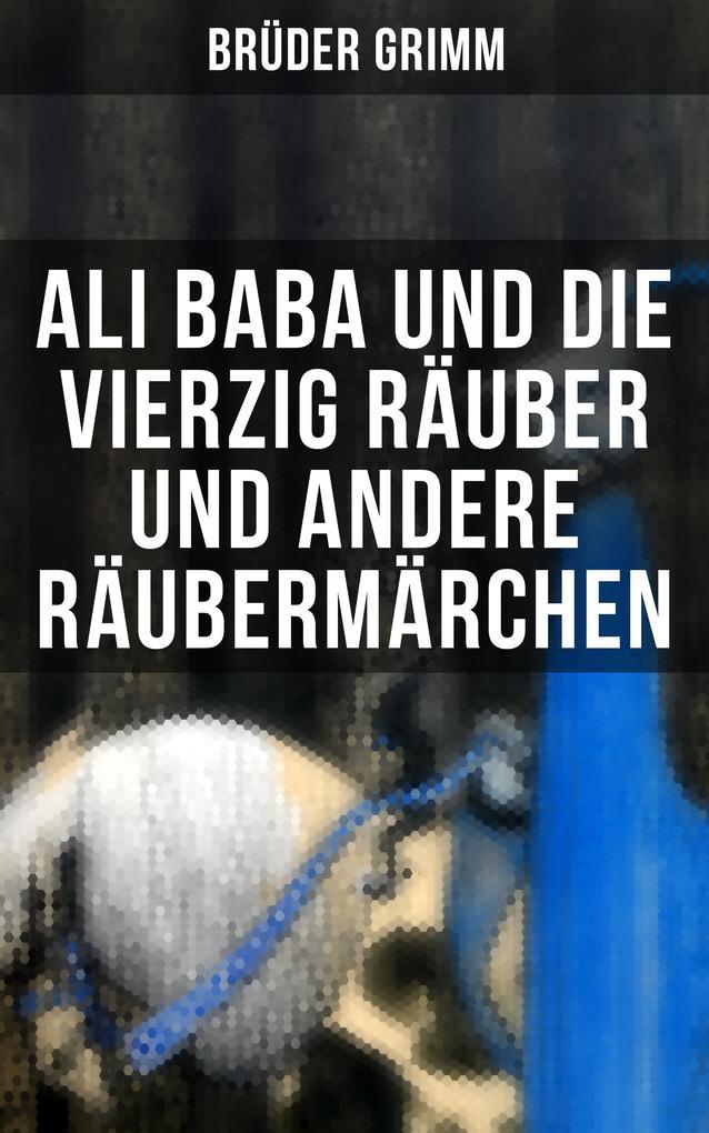 Ali Baba und die vierzig Räuber und andere Räubermärchen