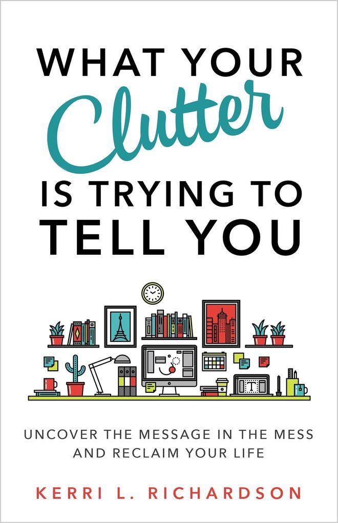 What Your Clutter Is Trying to Tell You