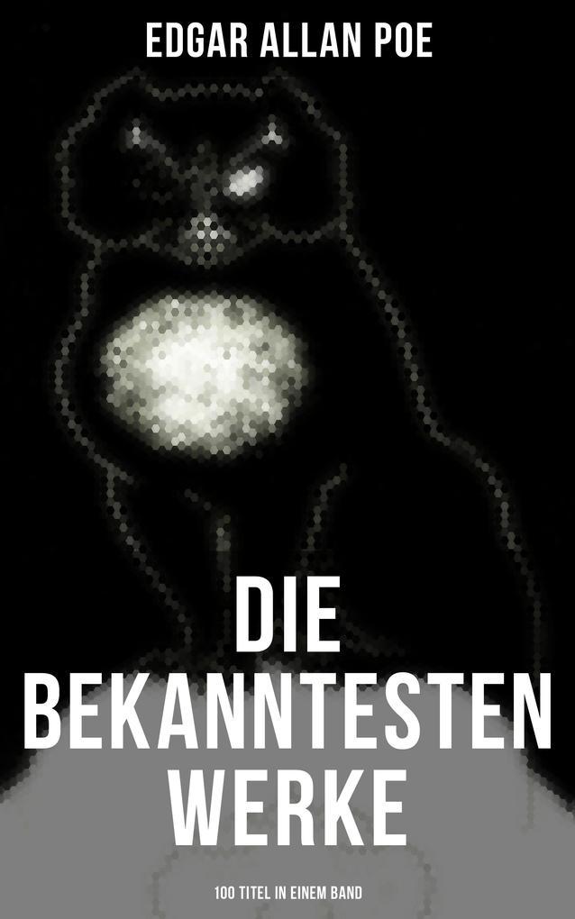 Die bekanntesten Werke von Edgar Allan Poe (100 Titel in einem Band)