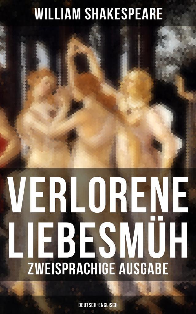 Verlorene Liebesmüh (Zweisprachige Ausgabe: Deutsch-Englisch)