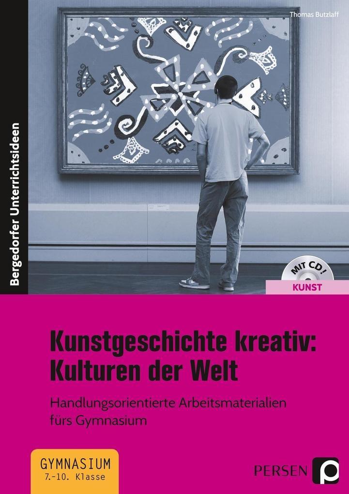 Kunstgeschichte kreativ: Kulturen der Welt, m. 1 CD-ROM