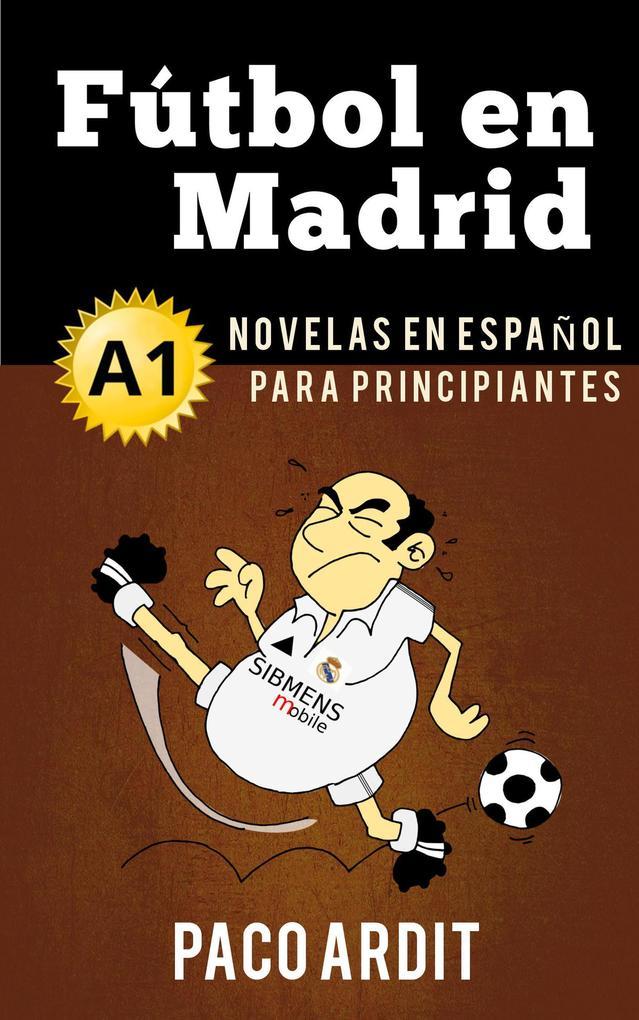 Fútbol en Madrid - Novelas en español para principiantes (A1)