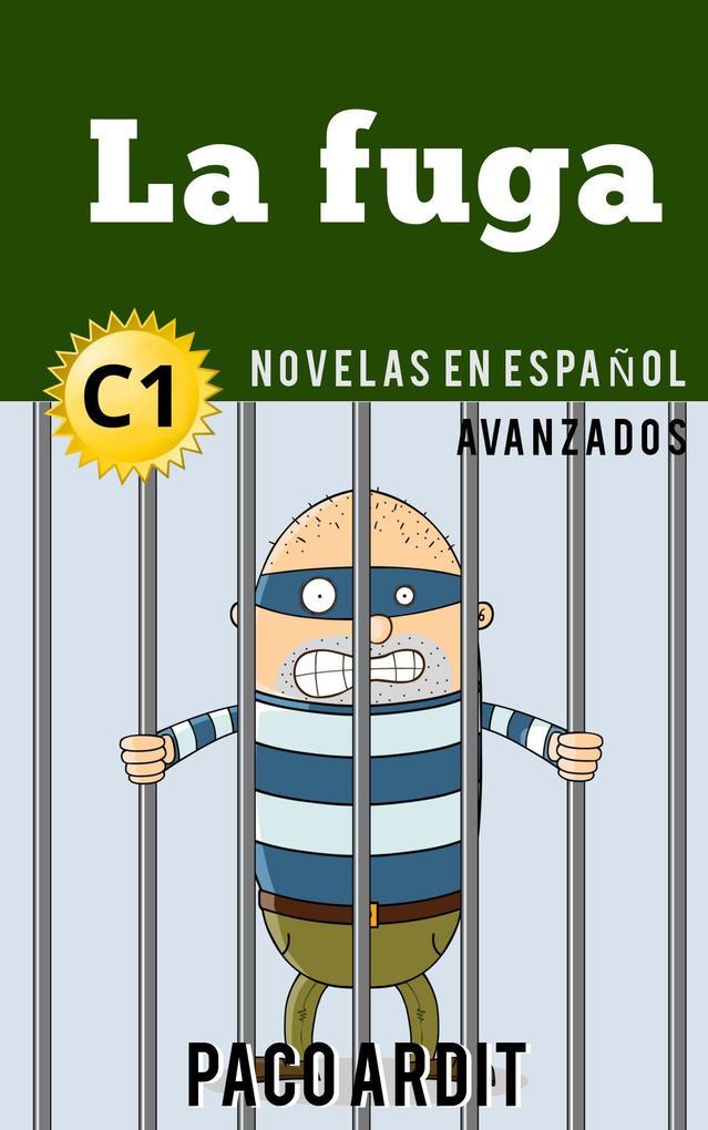 La fuga - Novelas en español nivel avanzado (C1)