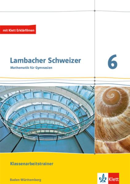 Lambacher Schweizer Mathematik. Klassenarbeitstrainer. Schülerheft mit Lösungen. Ausgabe Baden-Württemberg ab 2017. 6. Schuljahr