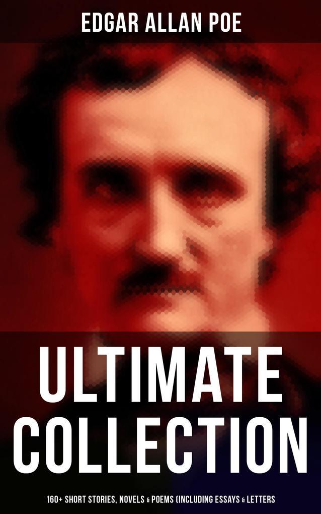 Edgar Allan Poe - Ultimate Collection: 160+ Short Stories, Novels & Poems (Including Essays & Letters)