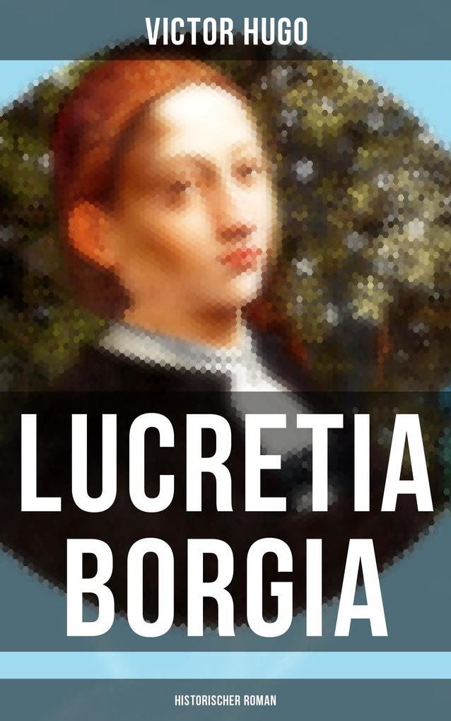 Lucretia Borgia: Historischer Roman