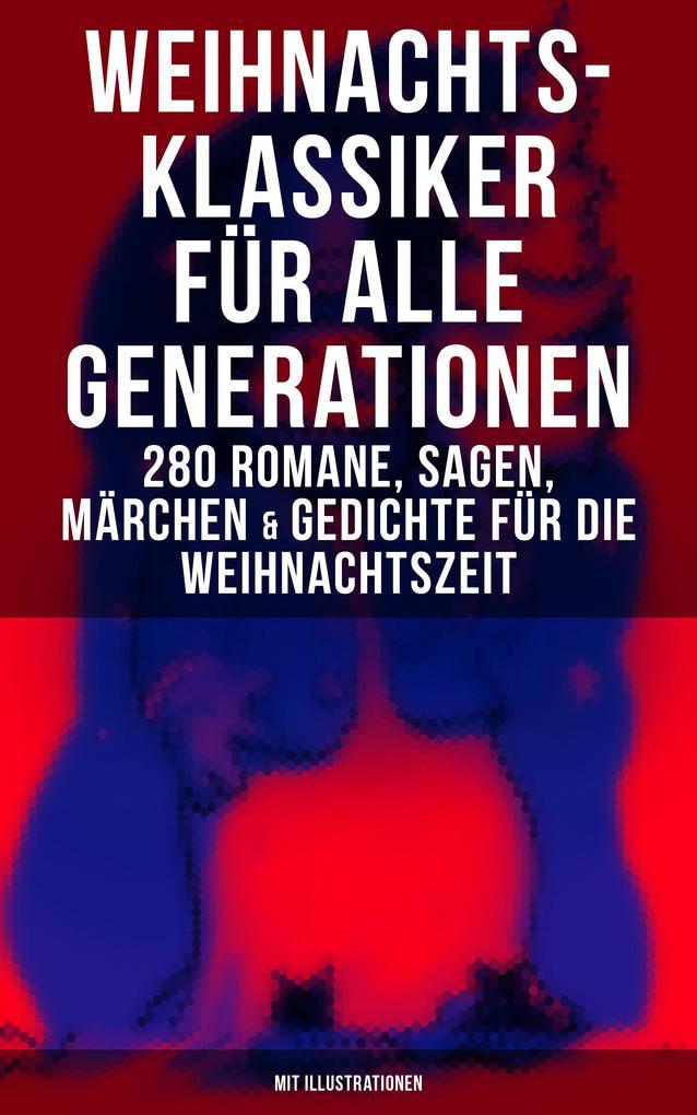 Weihnachts-Klassiker für alle Generationen: 280 Romane, Sagen, Märchen & Gedichte