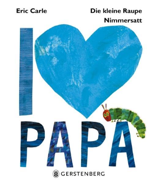 Die kleine Raupe Nimmersatt - I love Papa