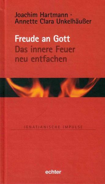 Freude an Gott - Das innere Feuer neu entfachen