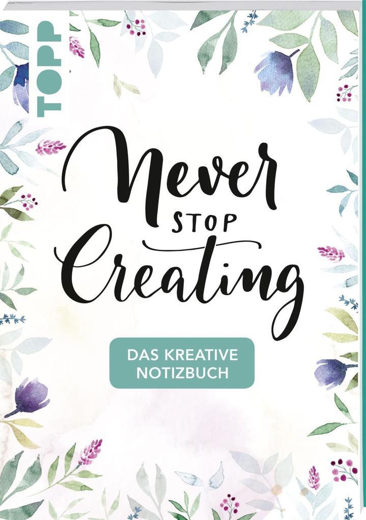 Das kreative Notizbuch Never stop creating (DIN A5)