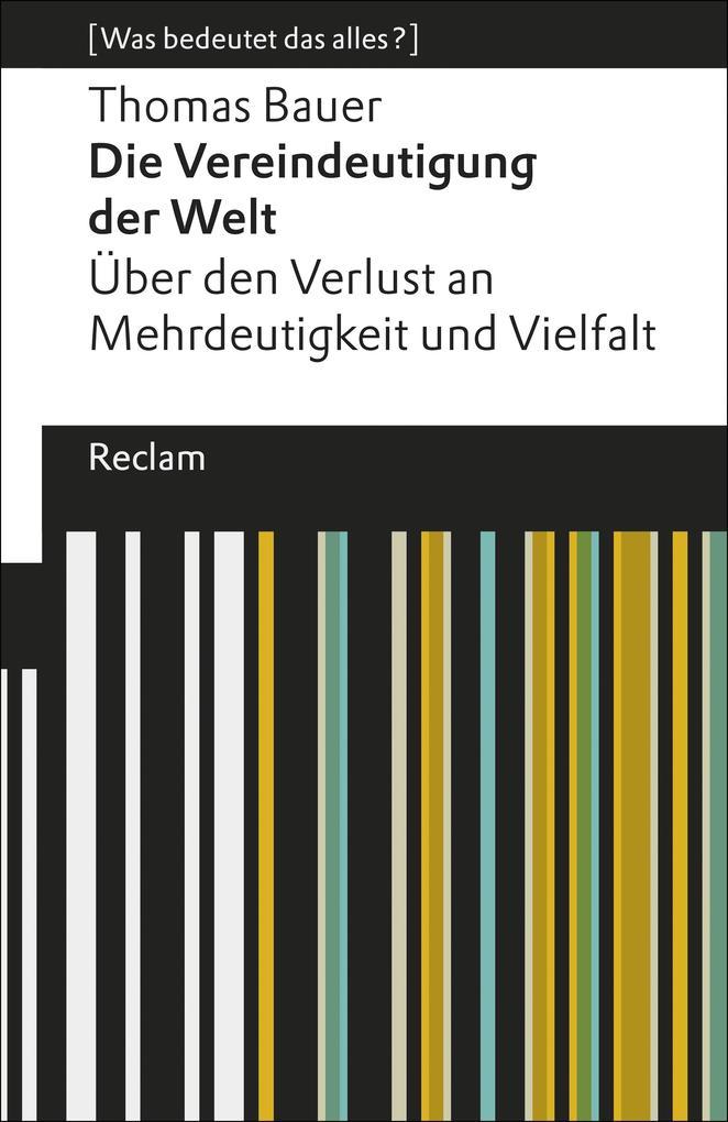 Die Vereindeutigung der Welt. Über den Verlust an Mehrdeutigkeit und Vielfalt. [Was bedeutet das alles?]