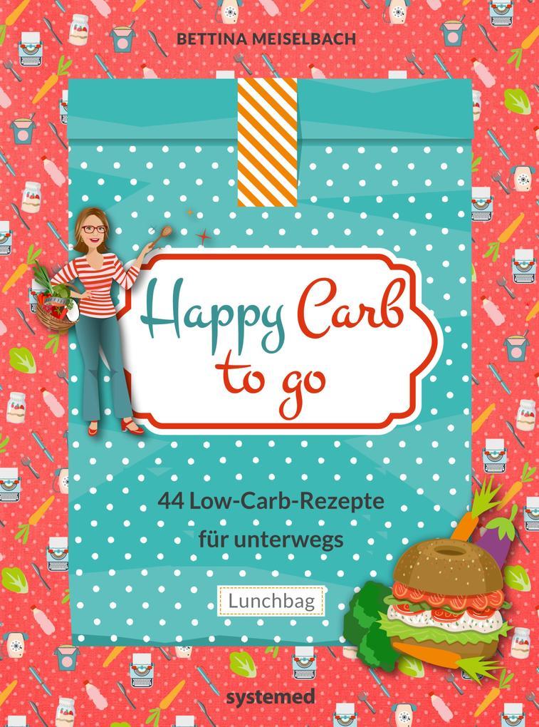 Happy Carb to go: 44 Low-Carb-Rezepte für unterwegs