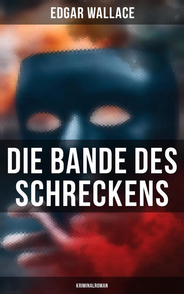 Die Bande des Schreckens: Kriminalroman