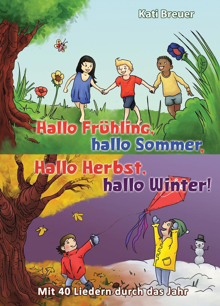 Hallo Frühling, hallo Sommer, hallo Herbst, hallo Winter! Mit 40 Liedern durch das Jahr