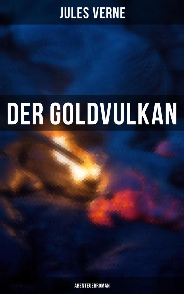 Der Goldvulkan: Abenteuerroman