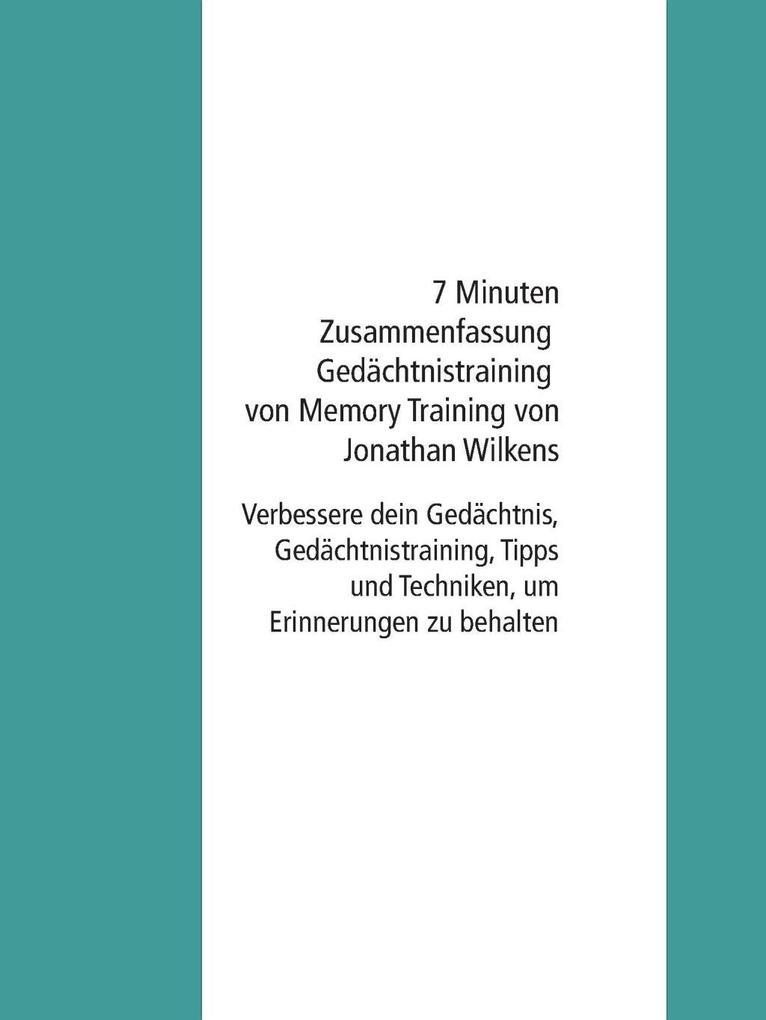 7 Minuten Zusammenfassung Gedächtnistraining von Memory Training von Jonathan Wilkens