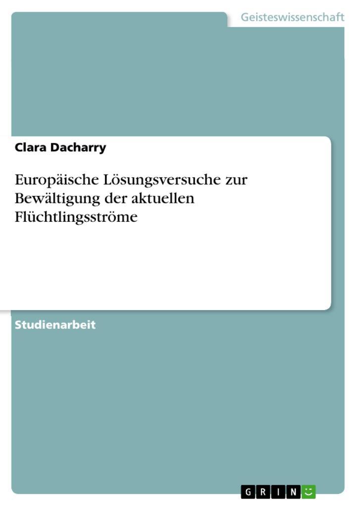 Europäische Lösungsversuche zur Bewältigung der aktuellen Flüchtlingsströme