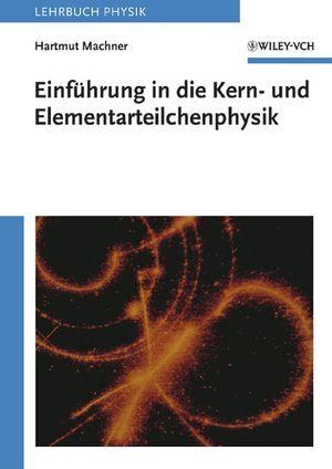 Einführung in die Kern- und Elementarteilchenphysik