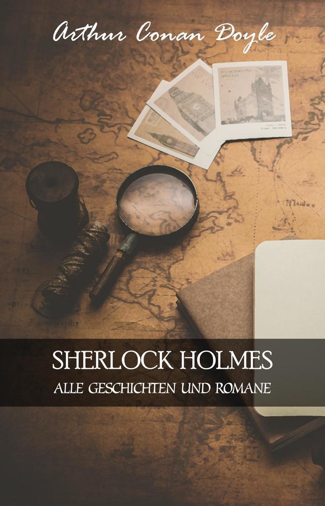 Sherlock Holmes: Alle Geschichten und Romane