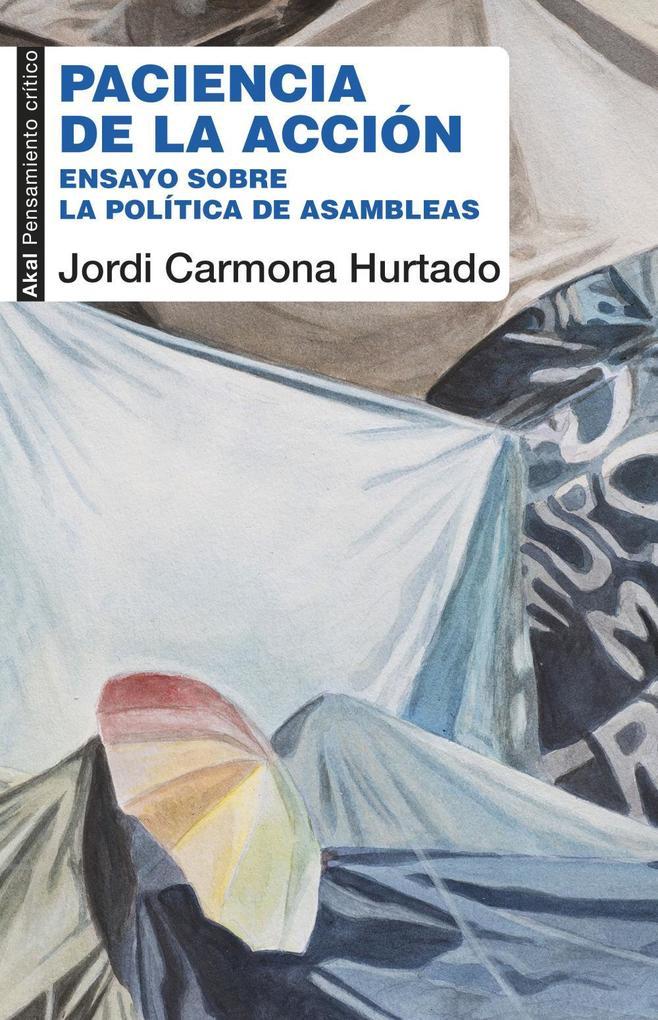 Paciencia de la acción : ensayo sobre la política de las asambleas