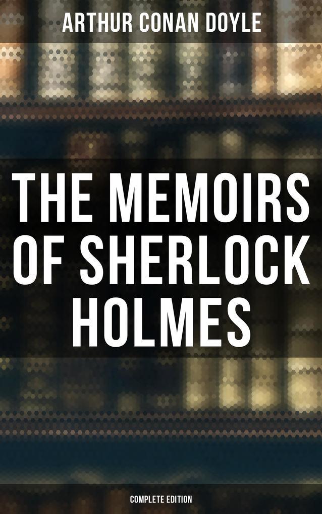 The Memoirs of Sherlock Holmes (Complete Edition)